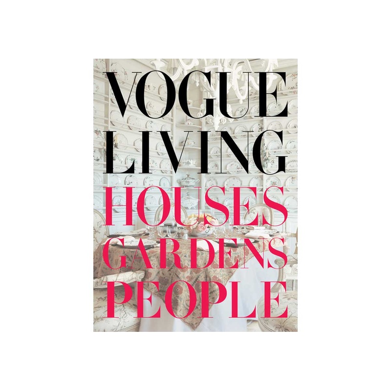 VOGUE LIVING: HOUSES, GARDENS, PEOPLE