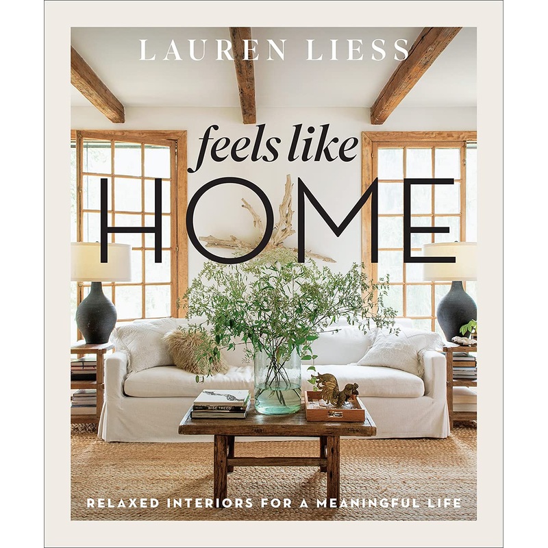 Feels Like Home: Relaxed Interiors for a Meaningful Life