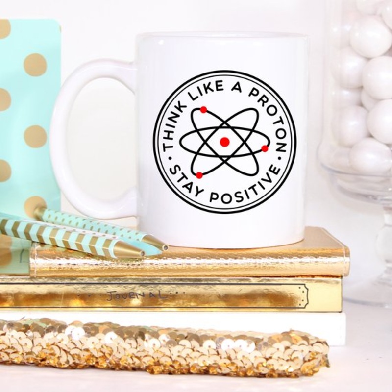 Think Like A Proton Stay Positive Mug